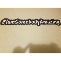 Hashtag:IamSomebodyAmazing